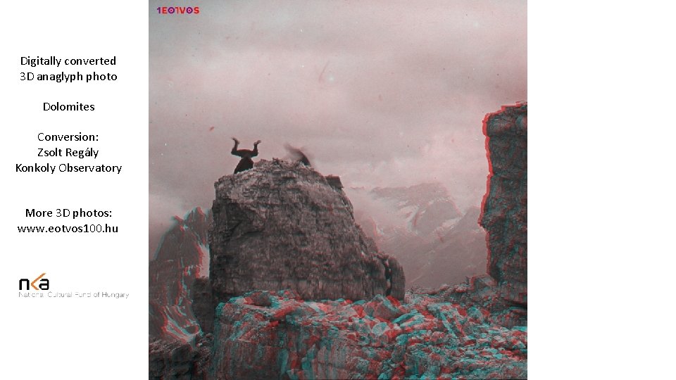 Digitally converted 3 D anaglyph photo Dolomites Conversion: Zsolt Regály Konkoly Observatory More 3