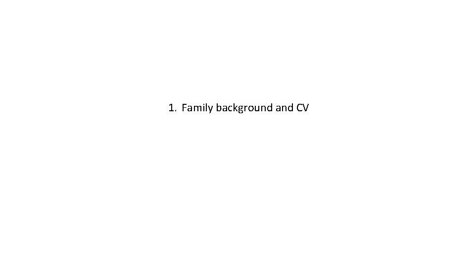 1. Family background and CV 