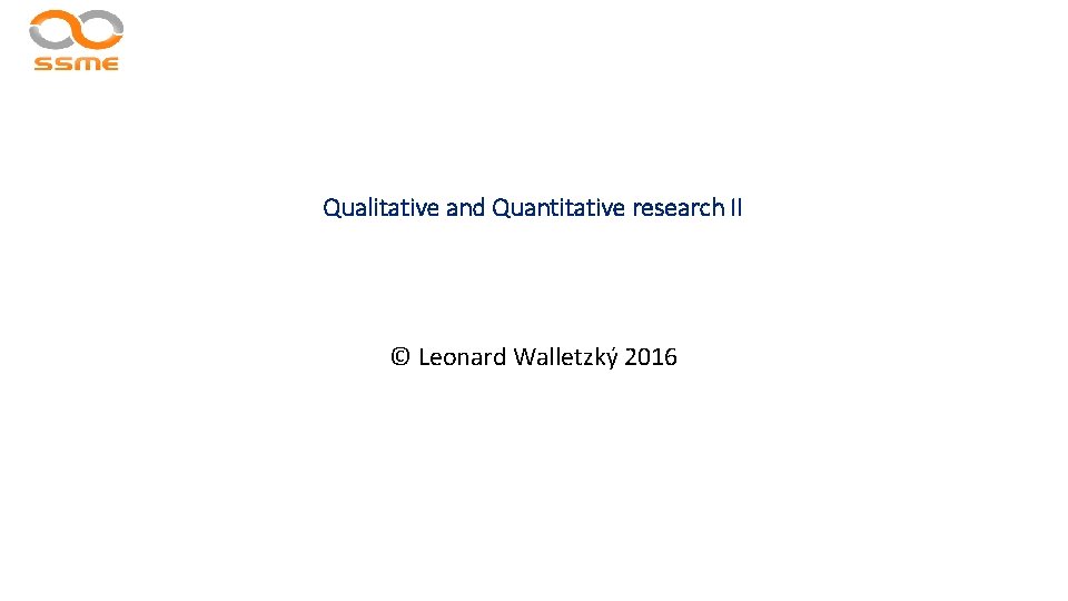 Qualitative and Quantitative research II © Leonard Walletzký 2016 