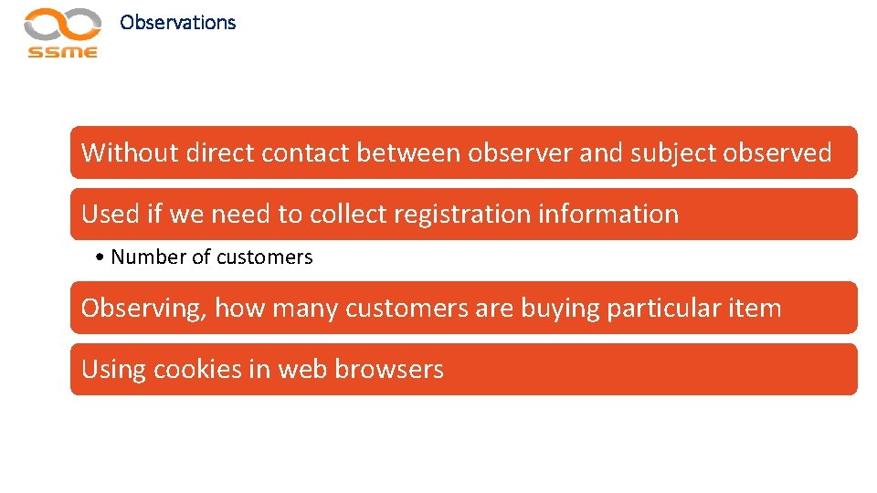 Observations Without direct contact between observer and subject observed Used if we need to