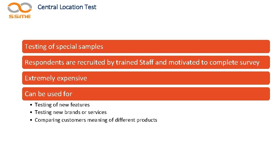 Central Location Testing of special samples Respondents are recruited by trained Staff and motivated