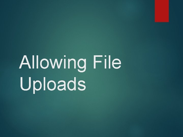Allowing File Uploads 
