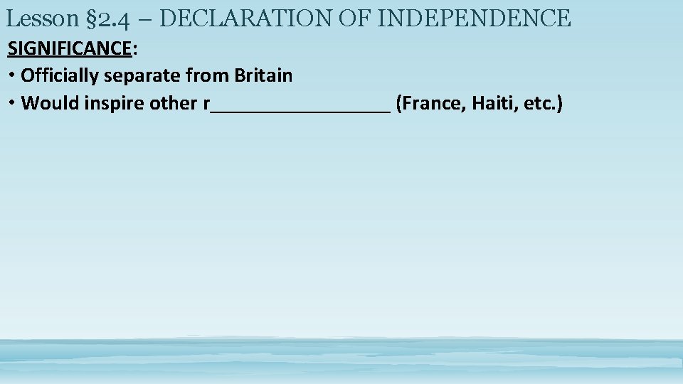 Lesson § 2. 4 – DECLARATION OF INDEPENDENCE SIGNIFICANCE: • Officially separate from Britain