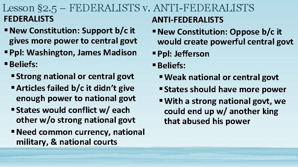 Lesson § 2. 5 – FEDERALISTS v. ANTI-FEDERALISTS § New Constitution: Support b/c it