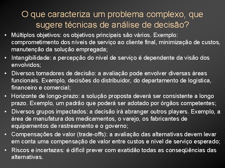 O que caracteriza um problema complexo, que sugere técnicas de análise de decisão? •