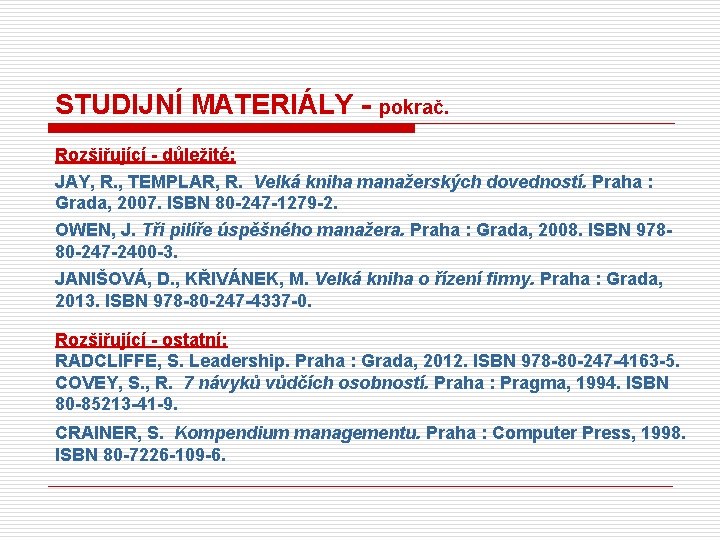 STUDIJNÍ MATERIÁLY - pokrač. Rozšiřující - důležité: JAY, R. , TEMPLAR, R. Velká kniha