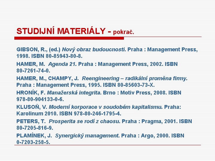 STUDIJNÍ MATERIÁLY - pokrač. GIBSON, R. , (ed. ) Nový obraz budoucnosti. Praha :