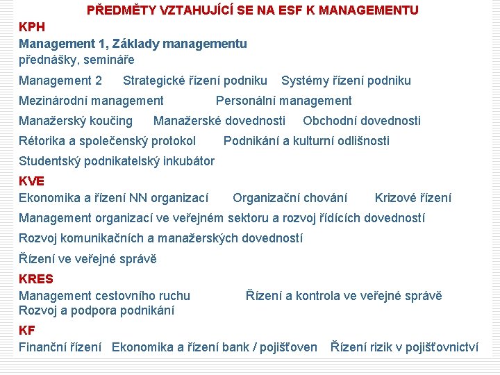 PŘEDMĚTY VZTAHUJÍCÍ SE NA ESF K MANAGEMENTU KPH Management 1, Základy managementu přednášky, semináře