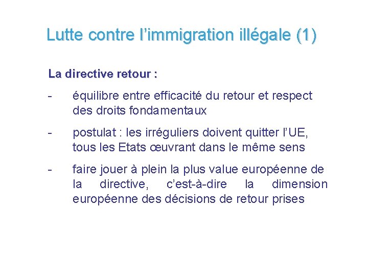 Lutte contre l’immigration illégale (1) La directive retour : - équilibre entre efficacité du