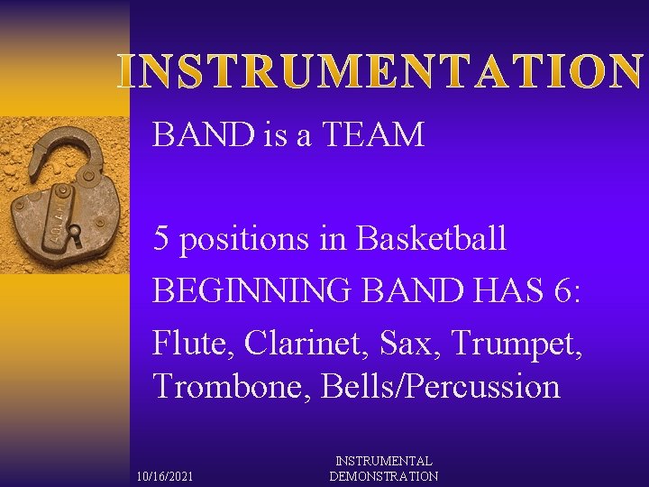 BAND is a TEAM 5 positions in Basketball BEGINNING BAND HAS 6: Flute, Clarinet,