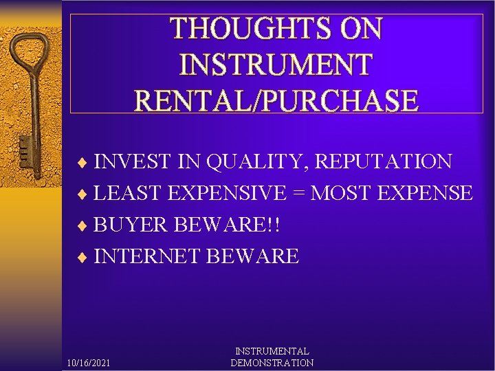 THOUGHTS ON INSTRUMENT RENTAL/PURCHASE ¨ INVEST IN QUALITY, REPUTATION ¨ LEAST EXPENSIVE = MOST