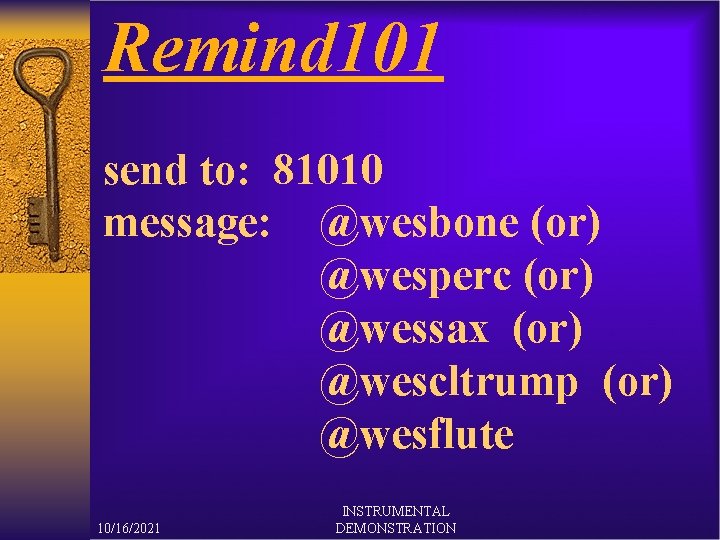 Remind 101 send to: 81010 message: @wesbone (or) @wesperc (or) @wessax (or) @wescltrump (or)