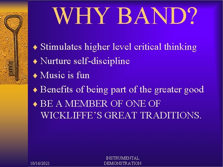 WHY BAND? ¨ Stimulates higher level critical thinking ¨ Nurture self-discipline ¨ Music is