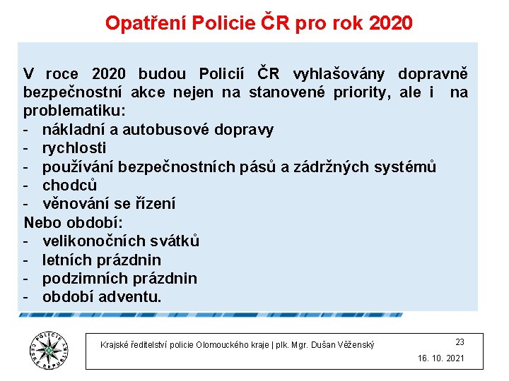 Opatření Policie ČR pro rok 2020 V roce 2020 budou Policií ČR vyhlašovány dopravně