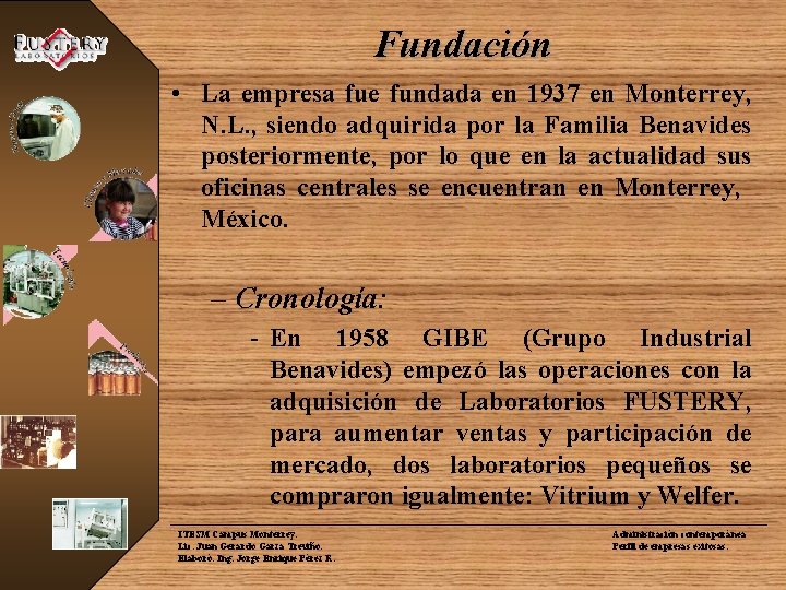 Fundación • La empresa fue fundada en 1937 en Monterrey, N. L. , siendo