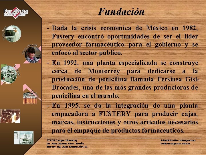 Fundación - Dada la crisis económica de México en 1982, Fustery encontró oportunidades de