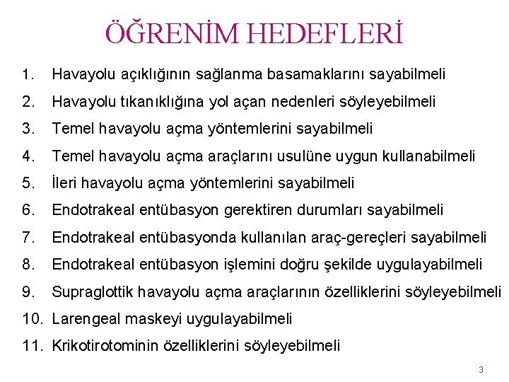 ÖĞRENİM HEDEFLERİ 1. Havayolu açıklığının sağlanma basamaklarını sayabilmeli 2. Havayolu tıkanıklığına yol açan nedenleri