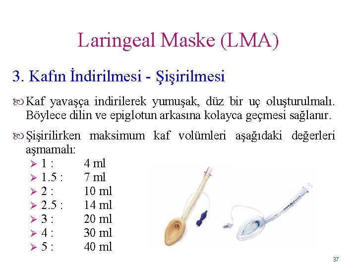 Laringeal Maske (LMA) 3. Kafın İndirilmesi - Şişirilmesi Kaf yavaşça indirilerek yumuşak, düz bir