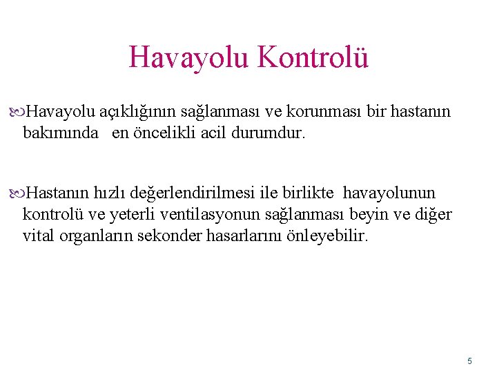 Havayolu Kontrolü Havayolu açıklığının sağlanması ve korunması bir hastanın bakımında en öncelikli acil durumdur.