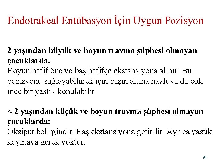 Endotrakeal Entübasyon İçin Uygun Pozisyon 2 yaşından büyük ve boyun travma şüphesi olmayan çocuklarda: