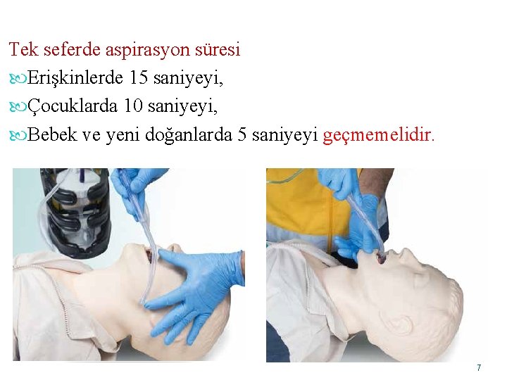 Tek seferde aspirasyon süresi Erişkinlerde 15 saniyeyi, Çocuklarda 10 saniyeyi, Bebek ve yeni doğanlarda