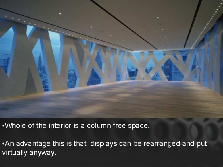  • Whole of the interior is a column free space. • An advantage