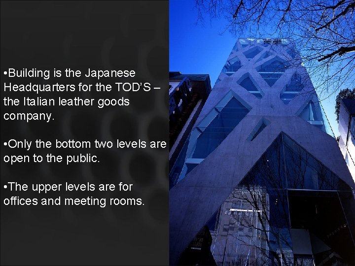  • Building is the Japanese Headquarters for the TOD’S – the Italian leather