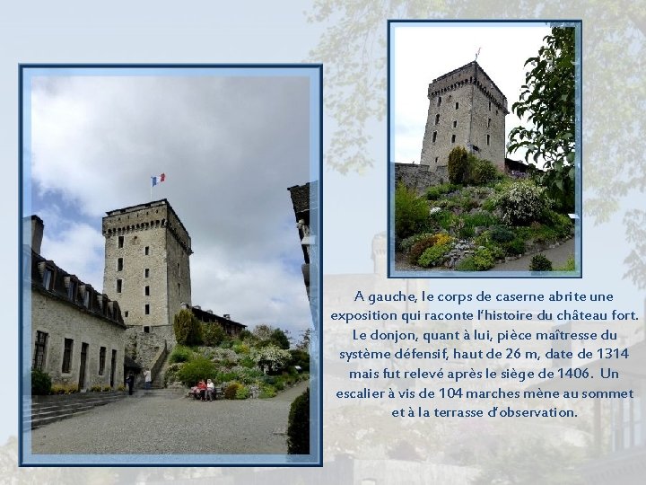 A gauche, le corps de caserne abrite une exposition qui raconte l’histoire du château