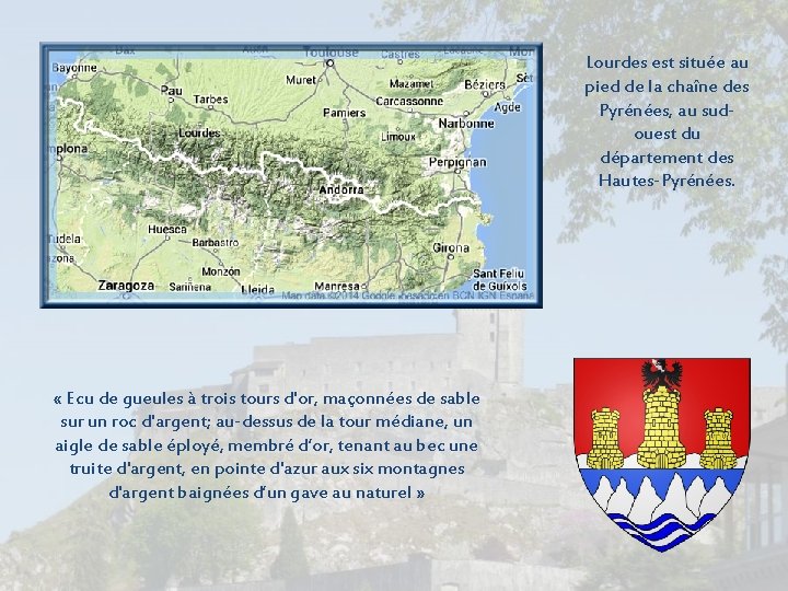 Lourdes est située au pied de la chaîne des Pyrénées, au sudouest du département