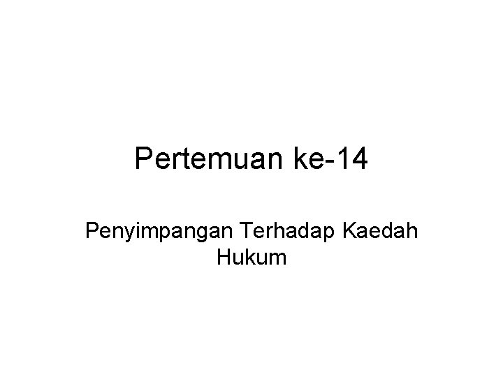 Pertemuan ke-14 Penyimpangan Terhadap Kaedah Hukum 