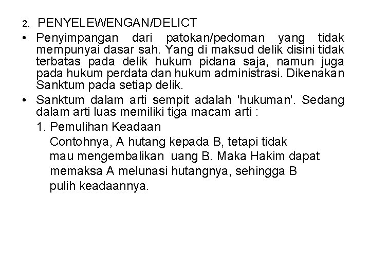 PENYELEWENGAN/DELICT • Penyimpangan dari patokan/pedoman yang tidak mempunyai dasar sah. Yang di maksud delik