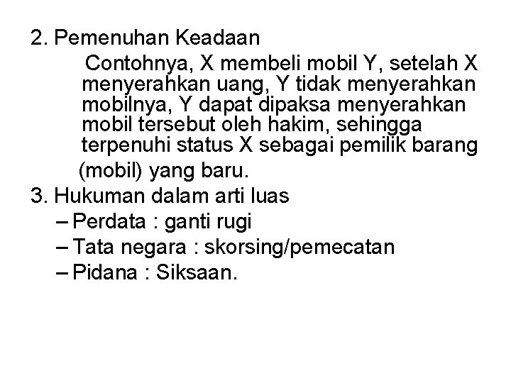 2. Pemenuhan Keadaan Contohnya, X membeli mobil Y, setelah X menyerahkan uang, Y tidak