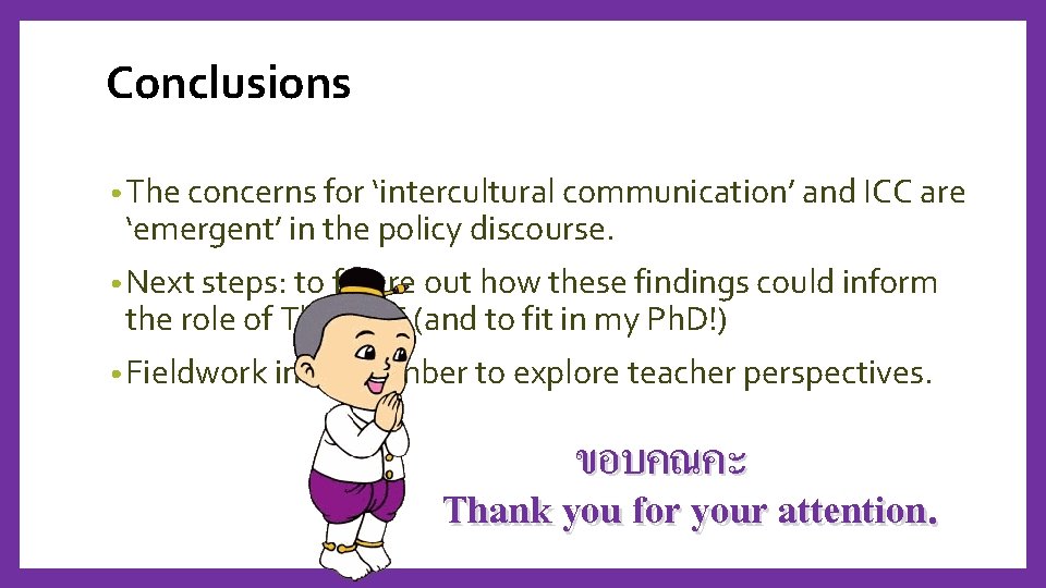 Conclusions • The concerns for ‘intercultural communication’ and ICC are ‘emergent’ in the policy