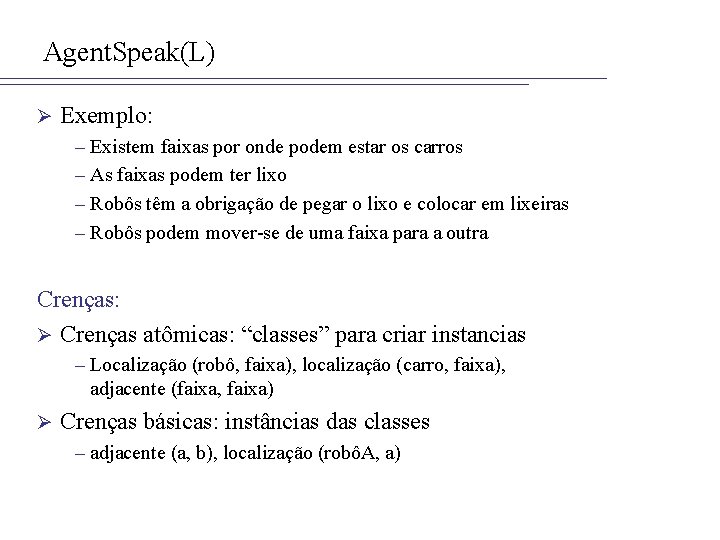 Agent. Speak(L) Ø Exemplo: – Existem faixas por onde podem estar os carros –