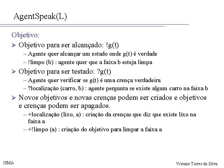 Agent. Speak(L) Objetivo: Ø Objetivo para ser alcançado: !g(t) – Agente quer alcançar um