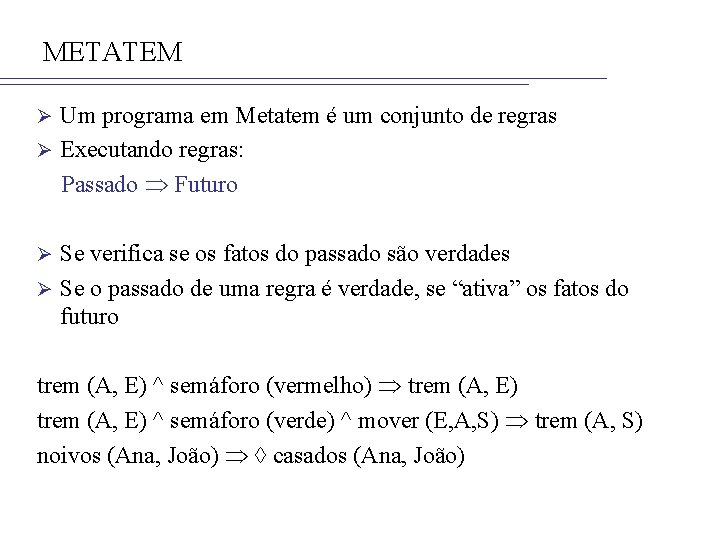 METATEM Um programa em Metatem é um conjunto de regras Ø Executando regras: Passado