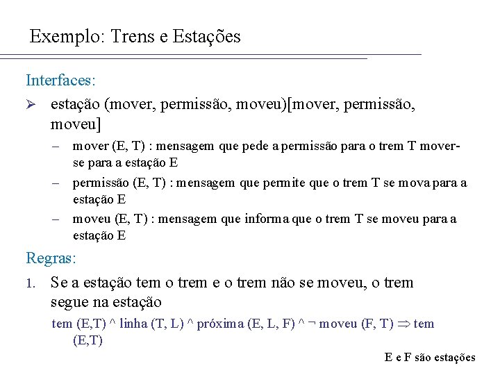 Exemplo: Trens e Estações Interfaces: Ø estação (mover, permissão, moveu)[mover, permissão, moveu] – mover