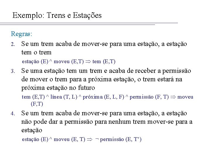 Exemplo: Trens e Estações Regras: 2. Se um trem acaba de mover-se para uma