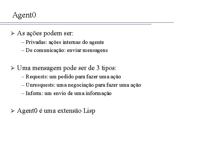 Agent 0 Ø As ações podem ser: – Privadas: ações internas do agente –