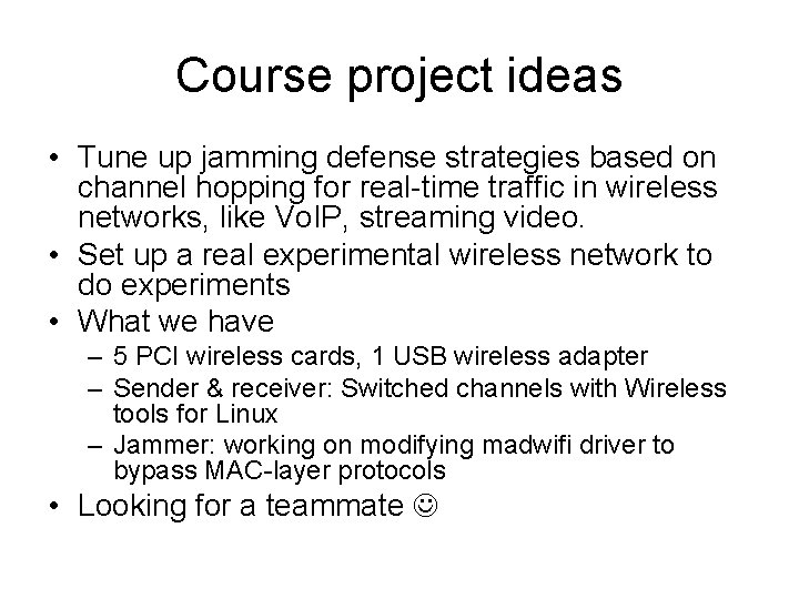 Course project ideas • Tune up jamming defense strategies based on channel hopping for