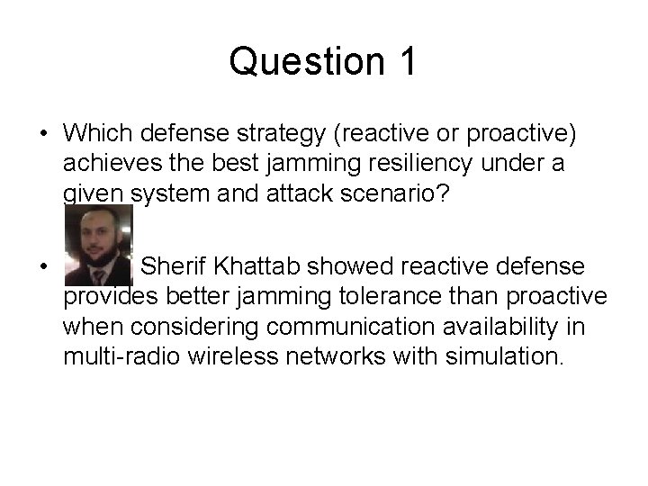 Question 1 • Which defense strategy (reactive or proactive) achieves the best jamming resiliency