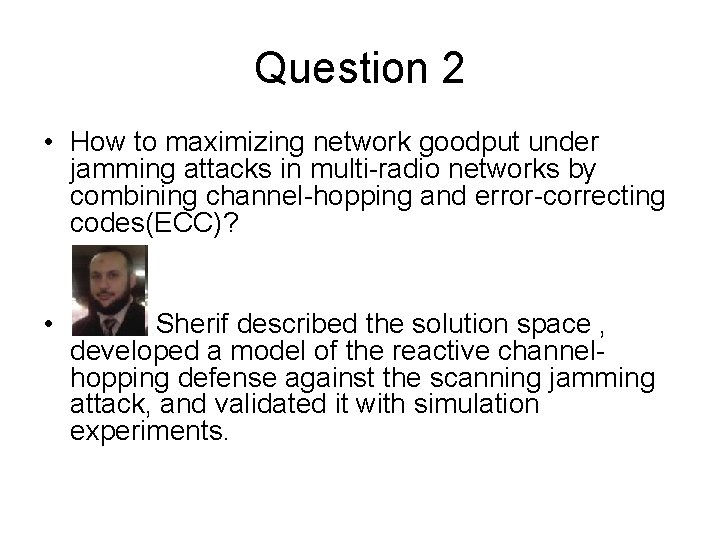 Question 2 • How to maximizing network goodput under jamming attacks in multi-radio networks