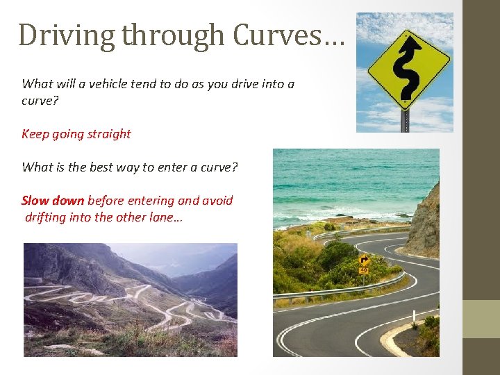 Driving through Curves… What will a vehicle tend to do as you drive into
