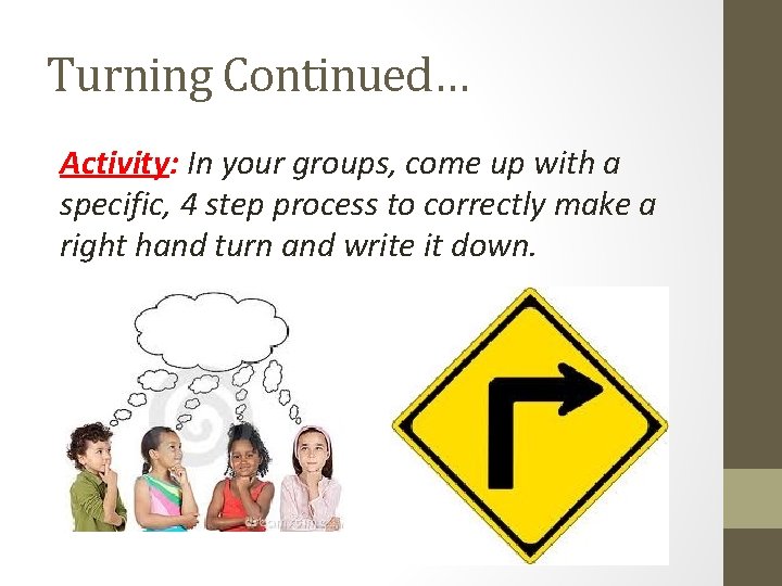 Turning Continued… Activity: In your groups, come up with a specific, 4 step process