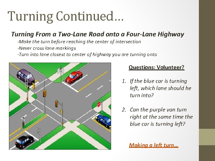 Turning Continued… Turning From a Two-Lane Road onto a Four-Lane Highway -Make the turn