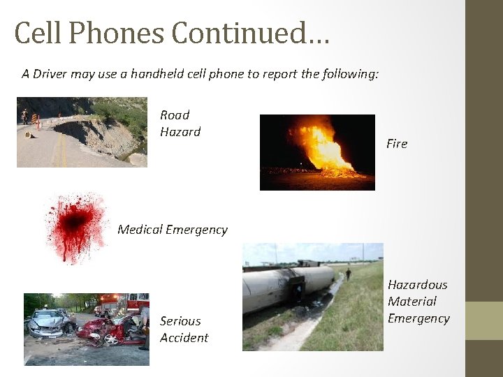 Cell Phones Continued… A Driver may use a handheld cell phone to report the