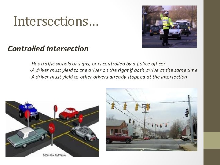 Intersections… Controlled Intersection -Has traffic signals or signs, or is controlled by a police