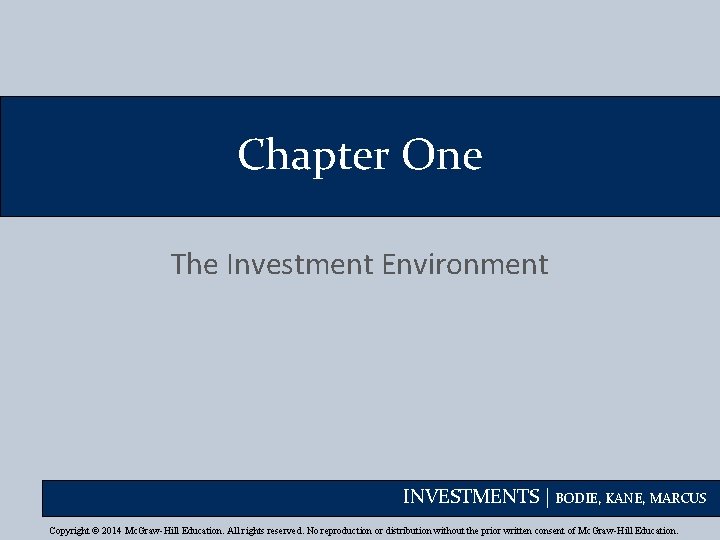 Chapter One The Investment Environment INVESTMENTS | BODIE, KANE, MARCUS Copyright © 2014 Mc.