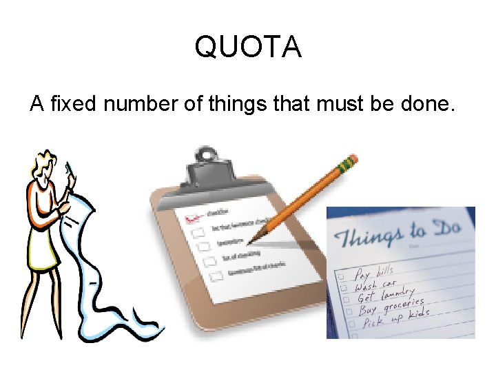 QUOTA A fixed number of things that must be done. 