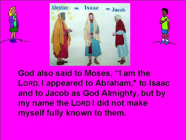 God also said to Moses, “I am the LORD. I appeared to Abraham, *